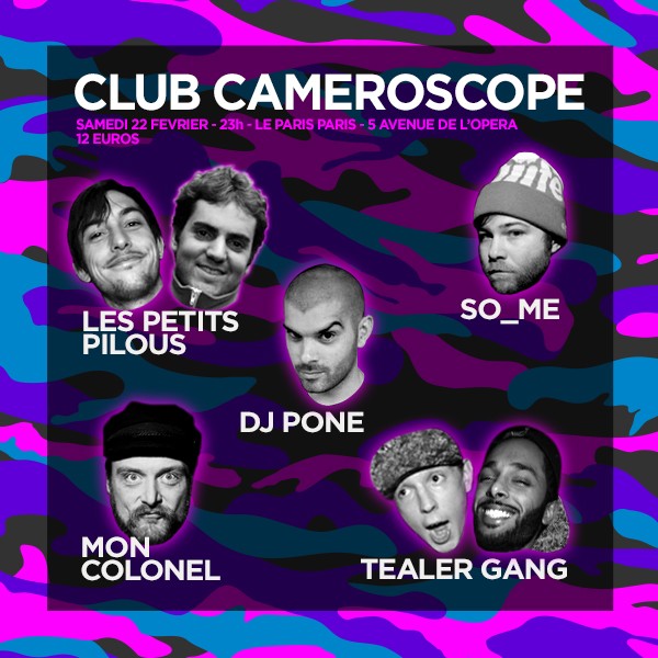 22/02 : CLUB CAMEROSCOPE w/ DJ PONE / LES PETITS PILOUS / SO_ME / MON COLONEL / TEALER GANG