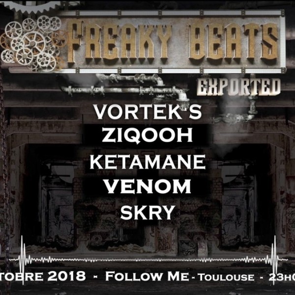 Freaky Beats Exported - Toulouse w/ Vortek's / Ziqooh / Ketamane / Venom / Skry