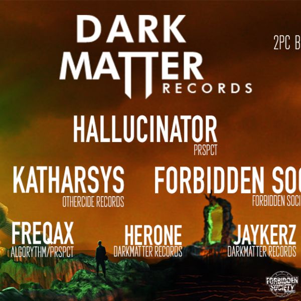 DARKMATTER w/ Hallucinator, Katharsys, Forbidden Society, Freqax, Herone and Jaykerz