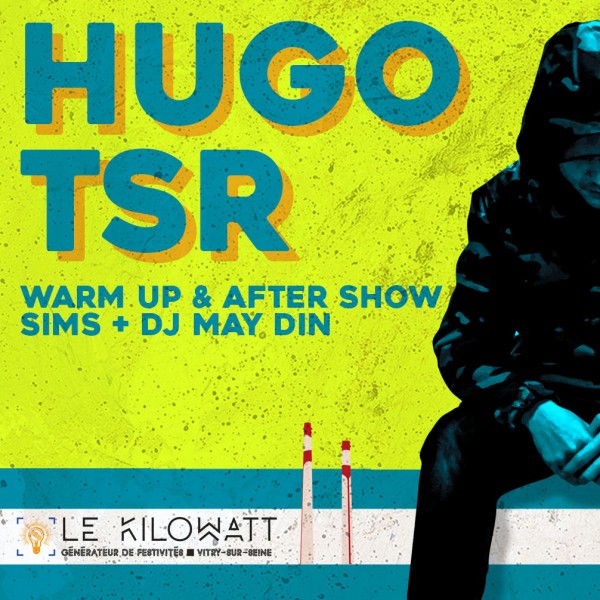 HUGO TSR + WARM UP & AFTER SHOW SIMS ET DJ MAY DIN
