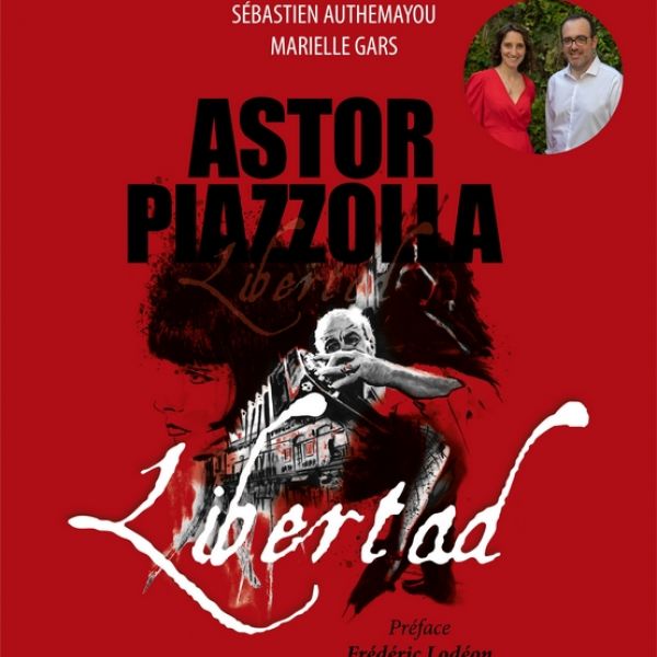 « Libertad » - Astor Piazzolla, l’étonnant voyage d’un homme libre
