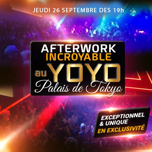 AFTERWORK AU YOYO ( PALAIS DE TOKYO ) EXCEPTIONNEL & EXCLUSIF