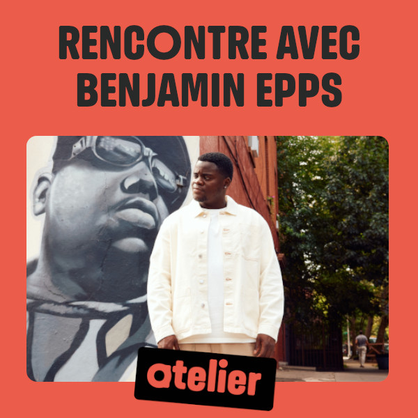 [ATELIER] Rencontre avec Benjamin Epps